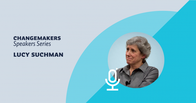 Changemakers Speakers Series featuring Lucy Suchman on Feb 3, 2022