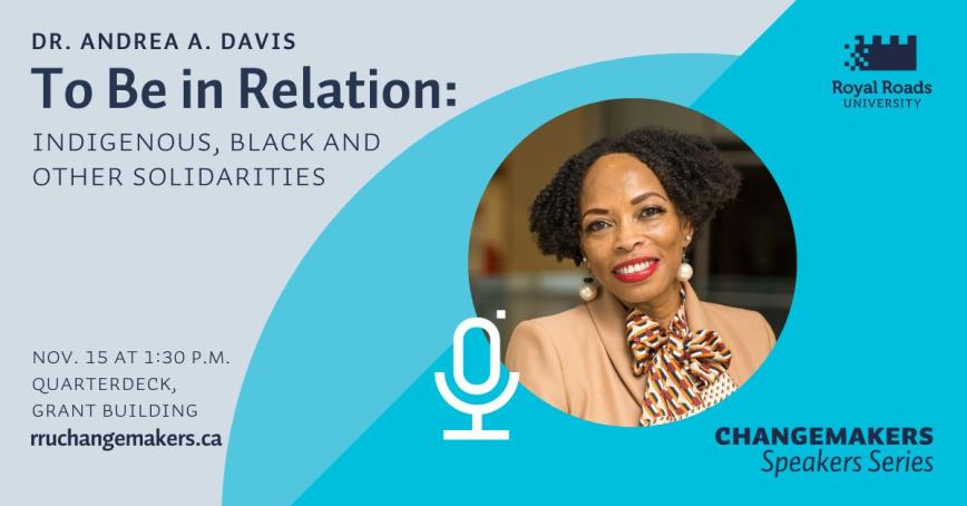 Graphic with text: To be in Relations Changemakers Speakers Series at Royal Roads with Dr. Andrea A. Davis