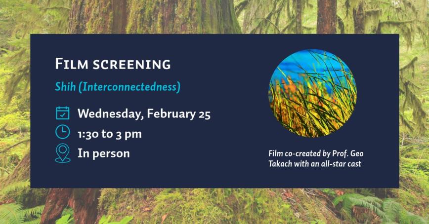 Film Screening: Shih (Interconnectedness); Wednesday, February 25; 1:30 - 3:00 pm, In-person