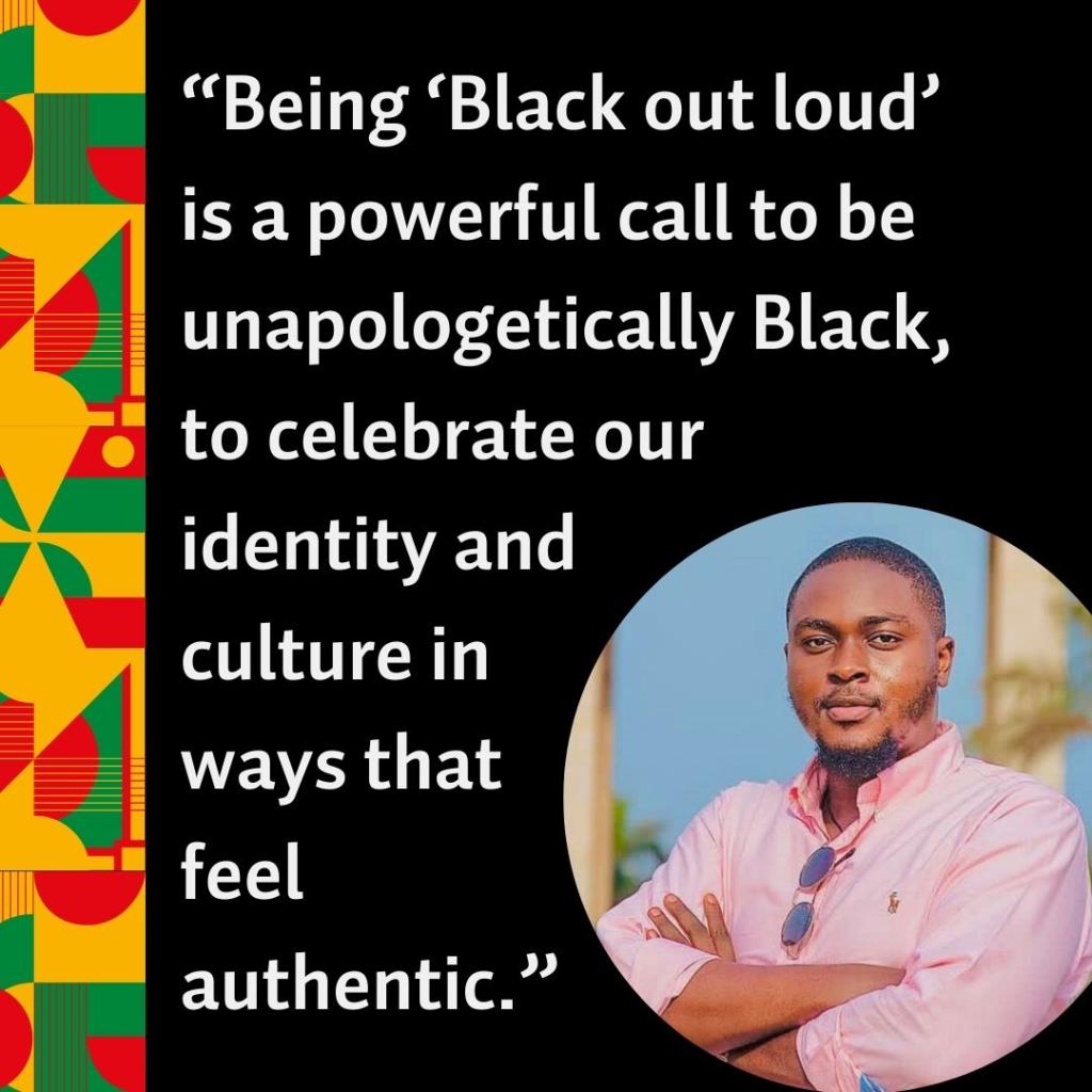 Photo of Rodney Kwaku Boateng-Sarpong alongside the quote, “Being ‘Black out loud’ is a powerful call to be unapologetically Black, to celebrate our identity and culture in ways that feel authentic.”