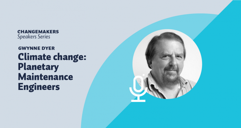 Changemakers Speakers Series featuring Gwynne Dyer on Sept 16