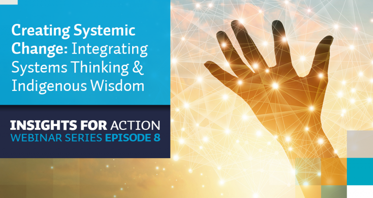 Creating Systemic Change: Integrating Systems Thinking & Indigenous Wisdom