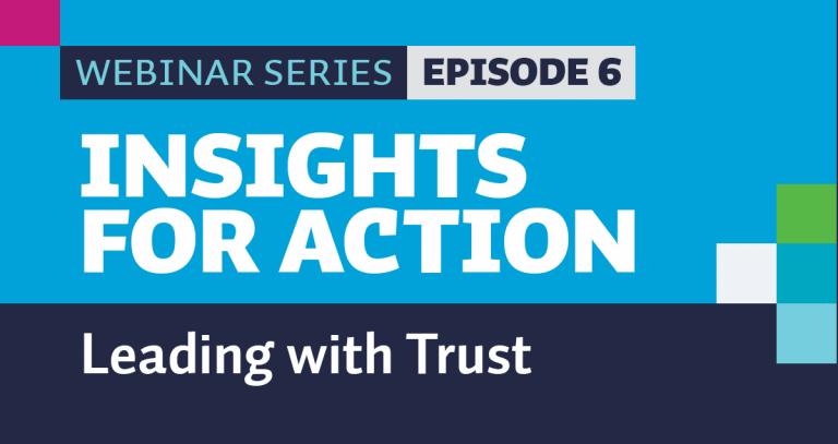 Webinar Series Episode 6 Insight for Action Leading with Trust