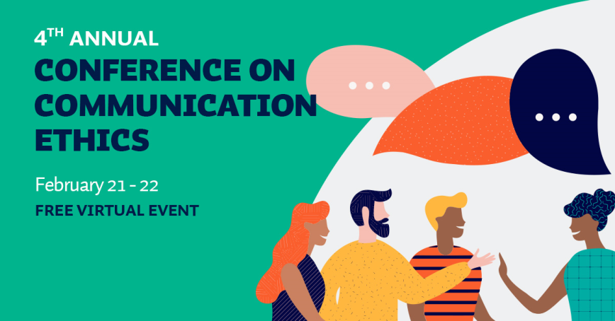 Text: 4th Annual Conference on Communication Ethics, February 21-22, Free virtual event.